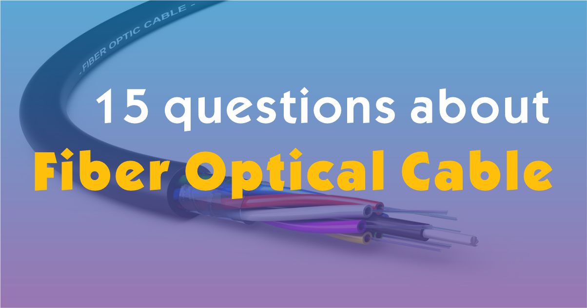 15 questions about fiber optic cables