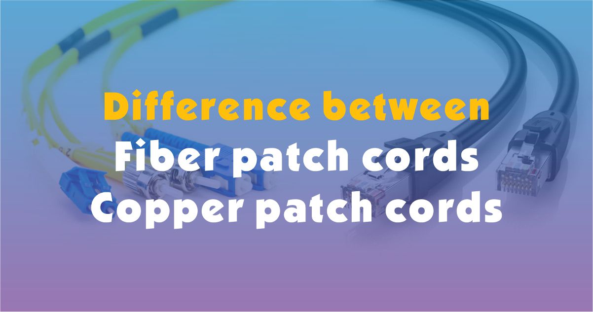 What is the difference between fiber patch cord and copper patch cords?